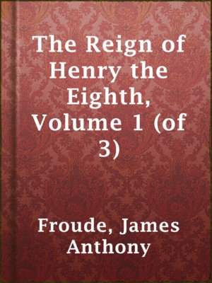 cover image of The Reign of Henry the Eighth, Volume 1 (of 3)
